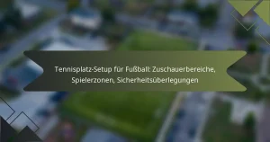 Tennisplatz-Setup für Fußball: Zuschauerbereiche, Spielerzonen, Sicherheitsüberlegungen