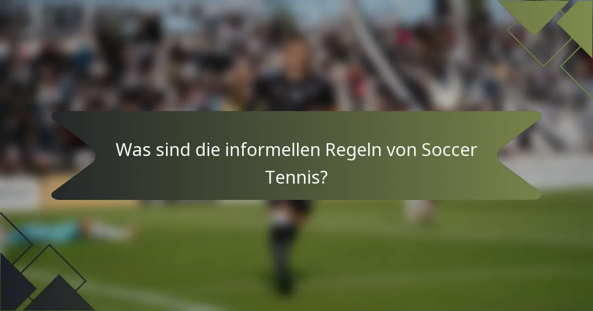 Was sind die informellen Regeln von Soccer Tennis?