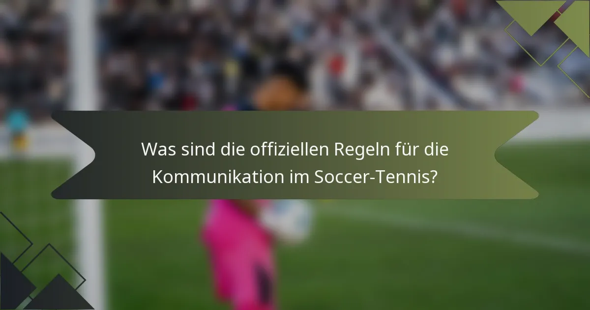 Was sind die offiziellen Regeln für die Kommunikation im Soccer-Tennis?