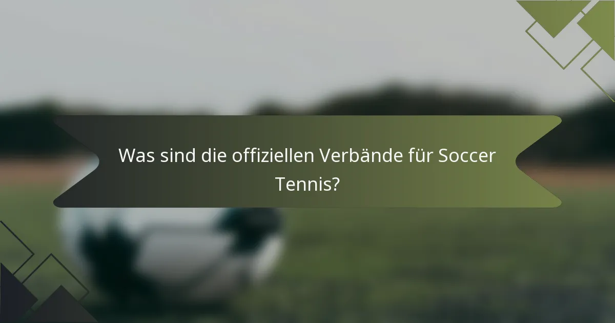 Was sind die offiziellen Verbände für Soccer Tennis?