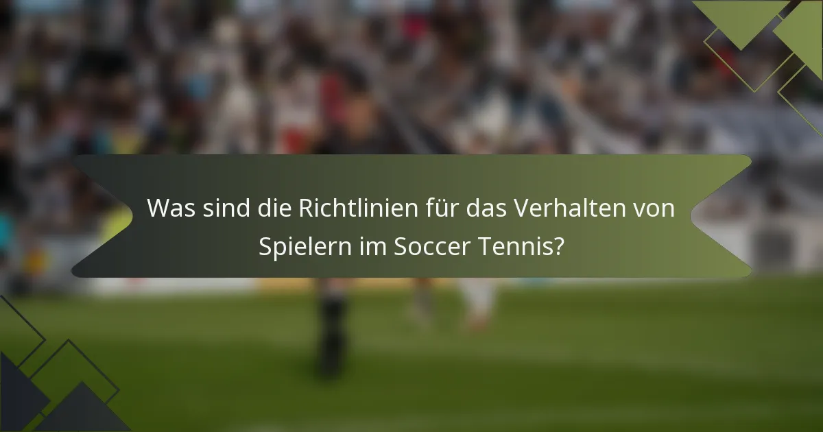 Was sind die Richtlinien für das Verhalten von Spielern im Soccer Tennis?