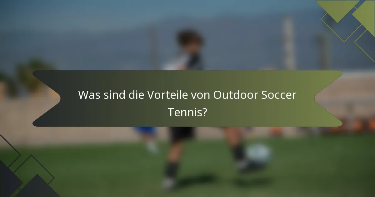 Was sind die Vorteile von Outdoor Soccer Tennis?