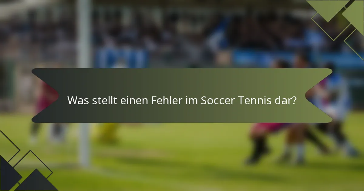 Was stellt einen Fehler im Soccer Tennis dar?