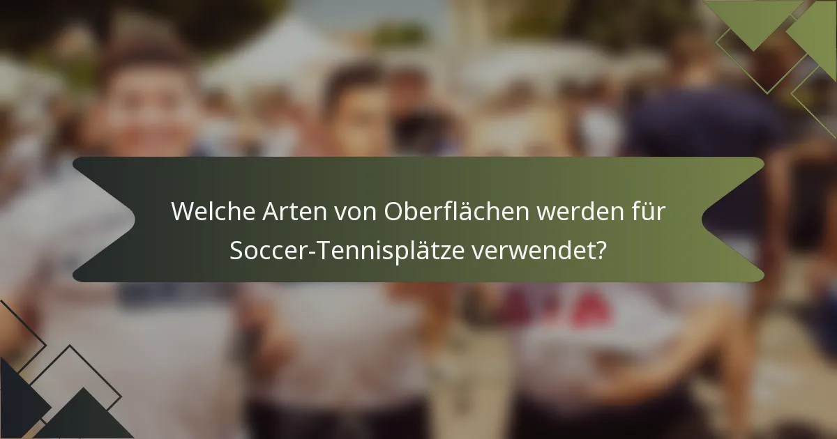 Welche Arten von Oberflächen werden für Soccer-Tennisplätze verwendet?
