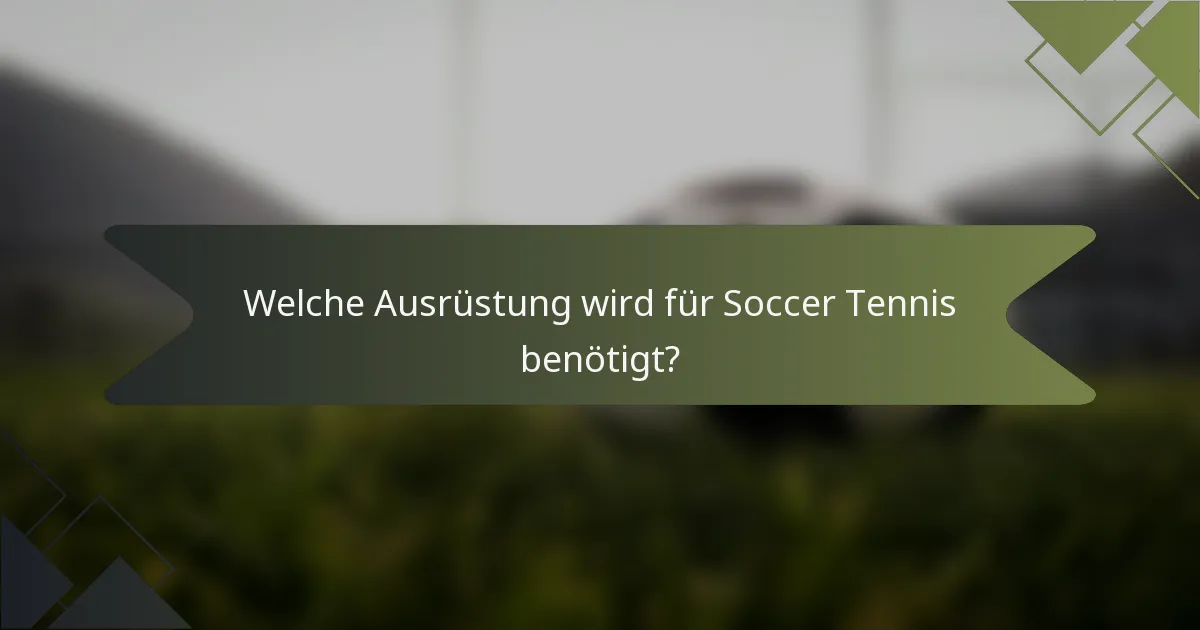 Welche Ausrüstung wird für Soccer Tennis benötigt?