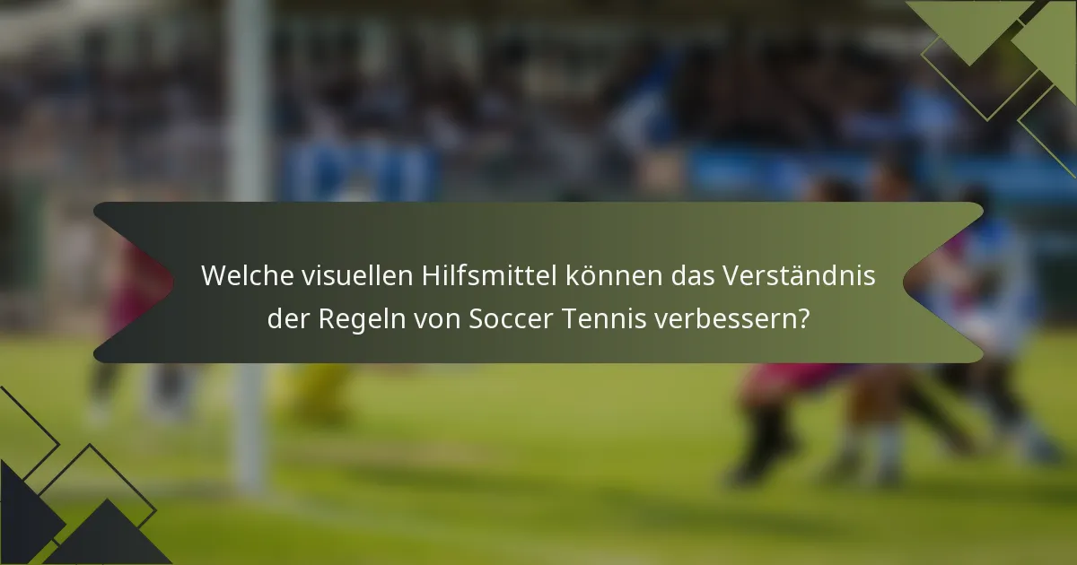 Welche visuellen Hilfsmittel können das Verständnis der Regeln von Soccer Tennis verbessern?