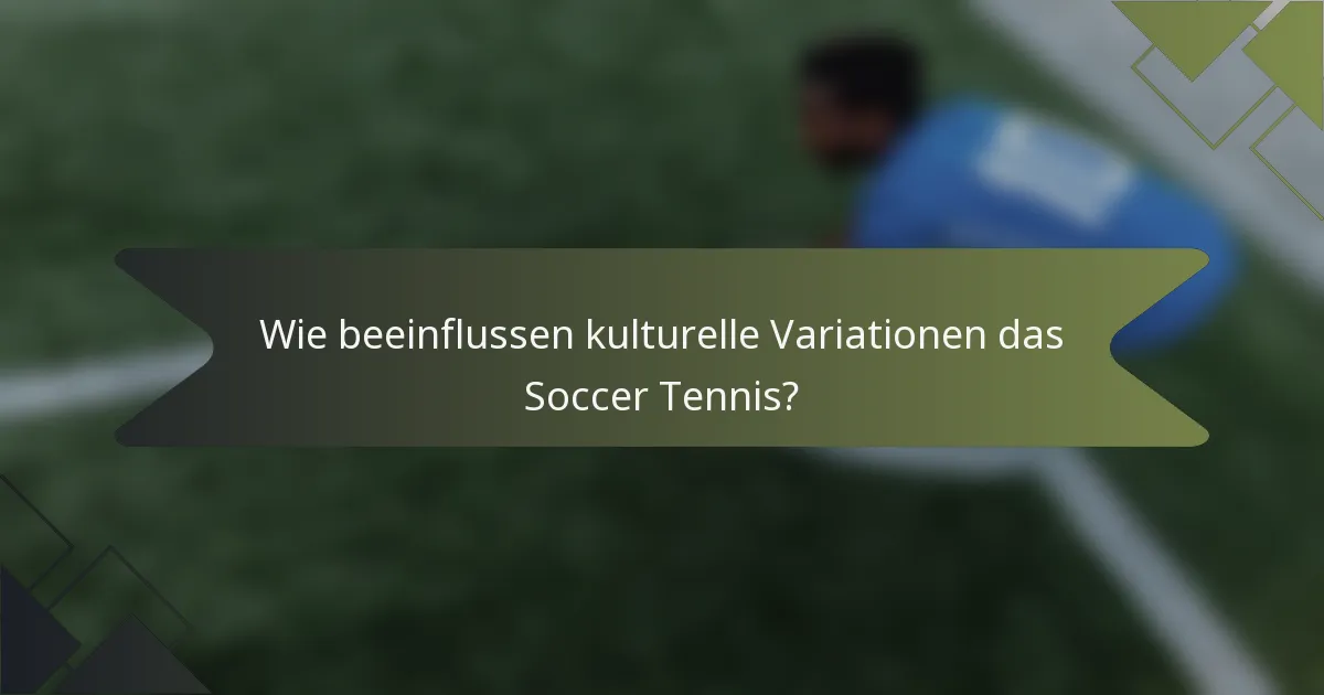 Wie beeinflussen kulturelle Variationen das Soccer Tennis?