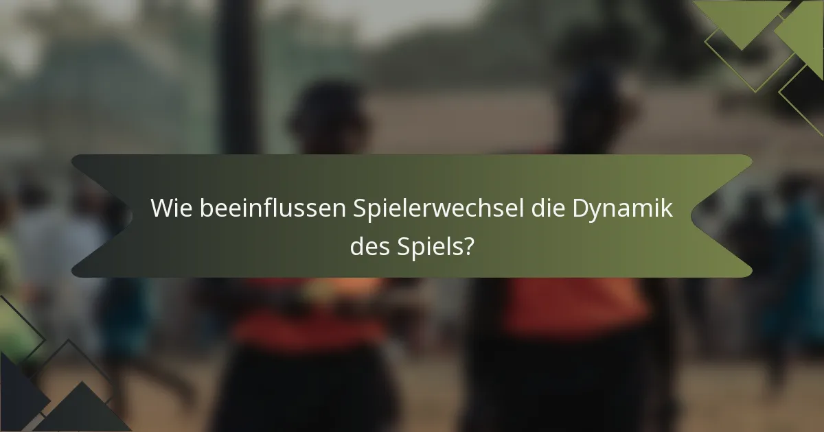 Wie beeinflussen Spielerwechsel die Dynamik des Spiels?