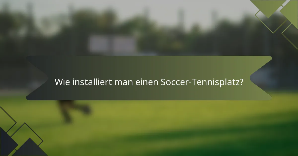 Wie installiert man einen Soccer-Tennisplatz?