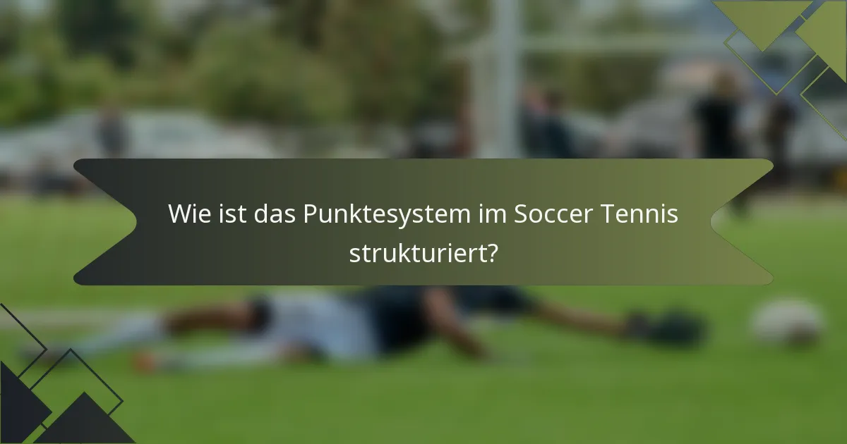Wie ist das Punktesystem im Soccer Tennis strukturiert?