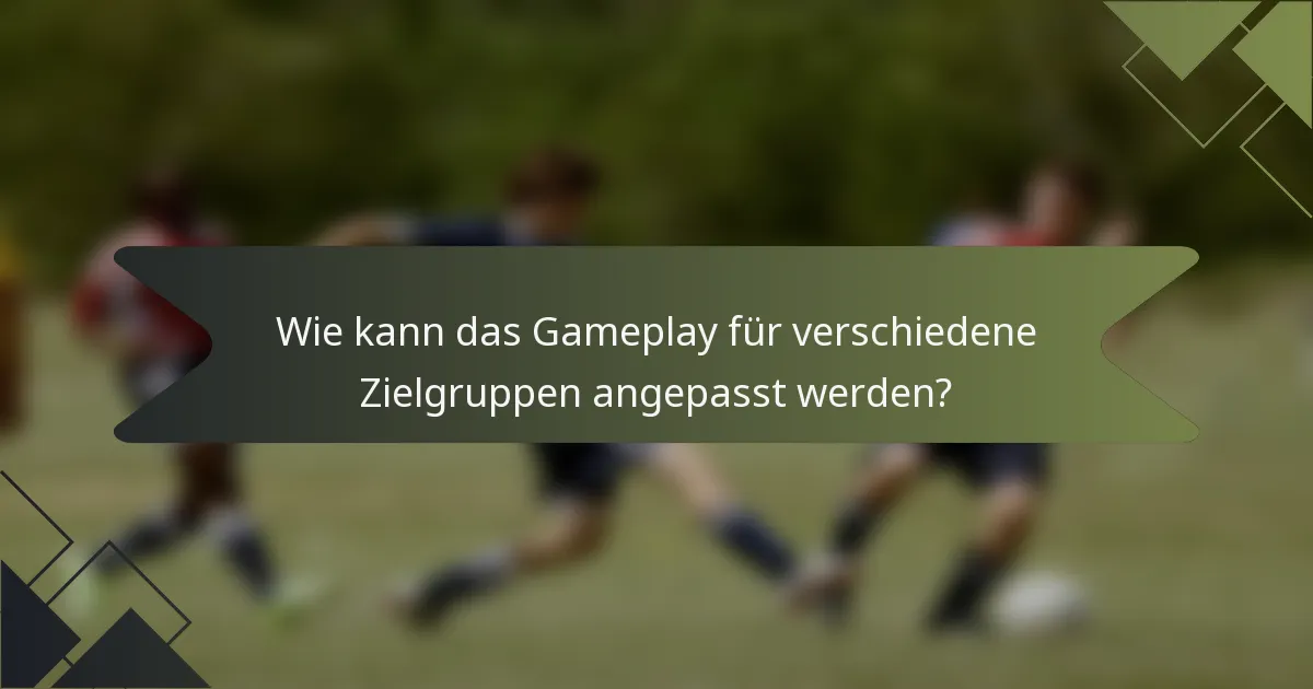 Wie kann das Gameplay für verschiedene Zielgruppen angepasst werden?