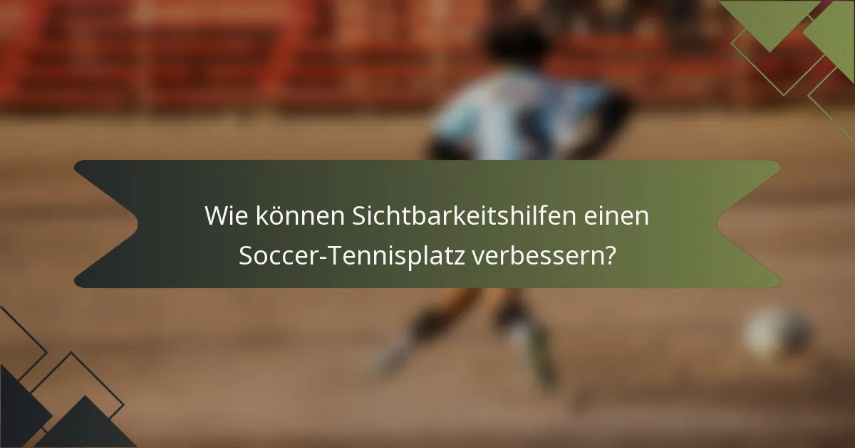 Wie können Sichtbarkeitshilfen einen Soccer-Tennisplatz verbessern?