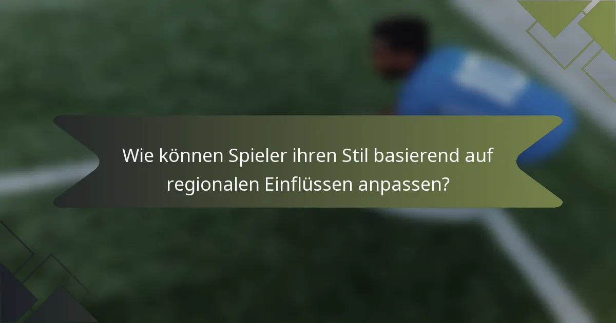 Wie können Spieler ihren Stil basierend auf regionalen Einflüssen anpassen?