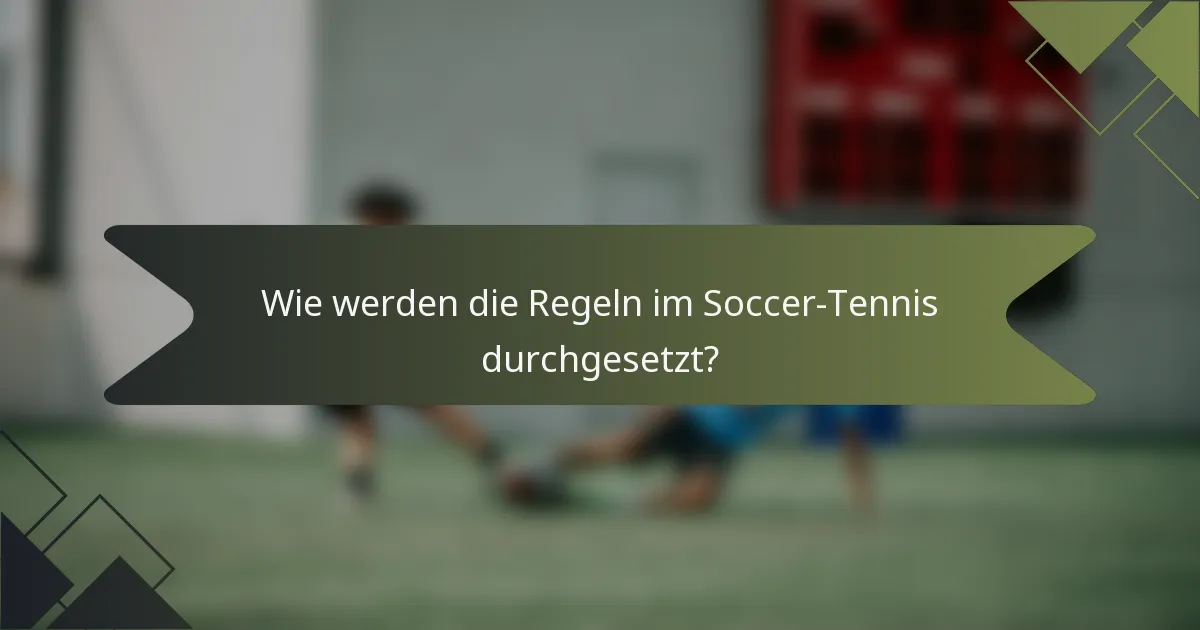 Wie werden die Regeln im Soccer-Tennis durchgesetzt?