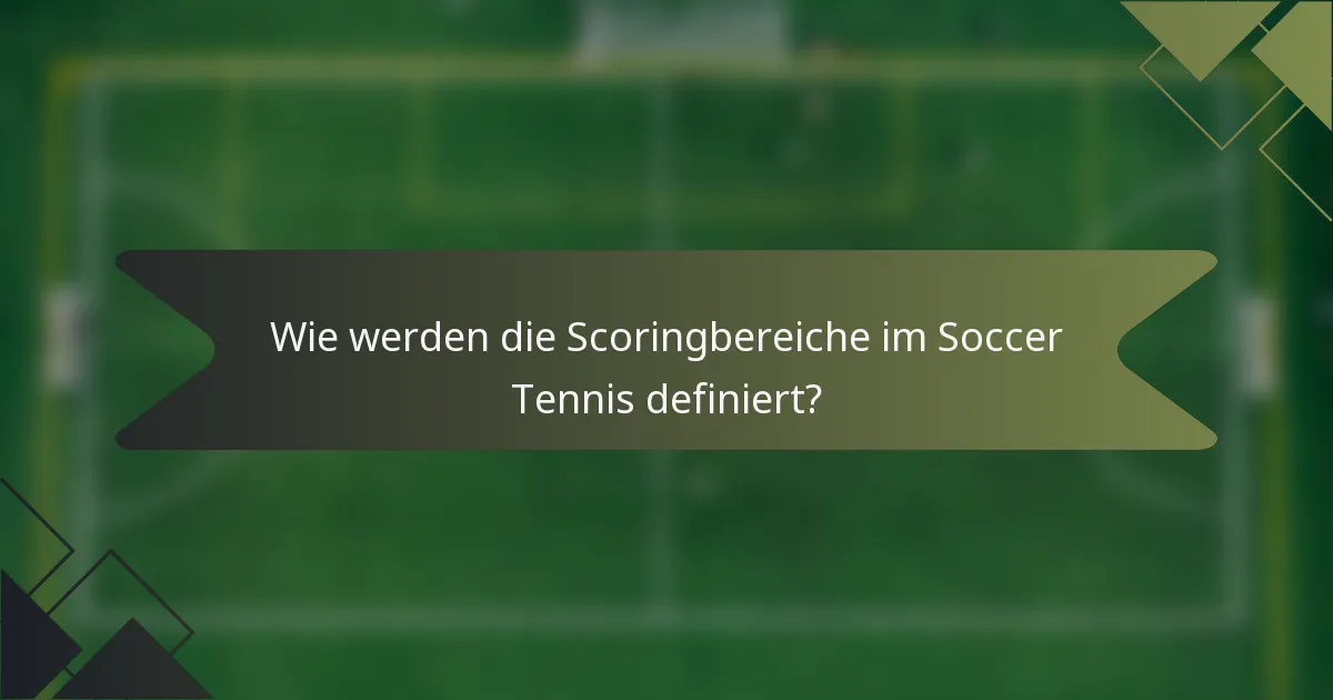 Wie werden die Scoringbereiche im Soccer Tennis definiert?