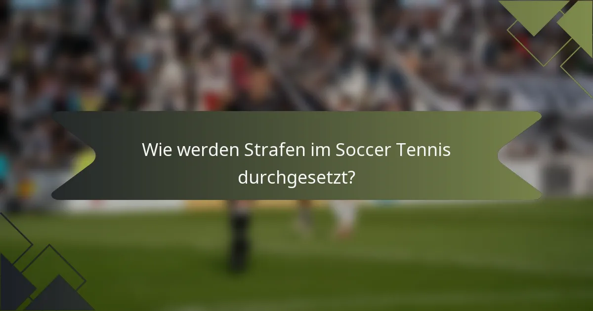 Wie werden Strafen im Soccer Tennis durchgesetzt?