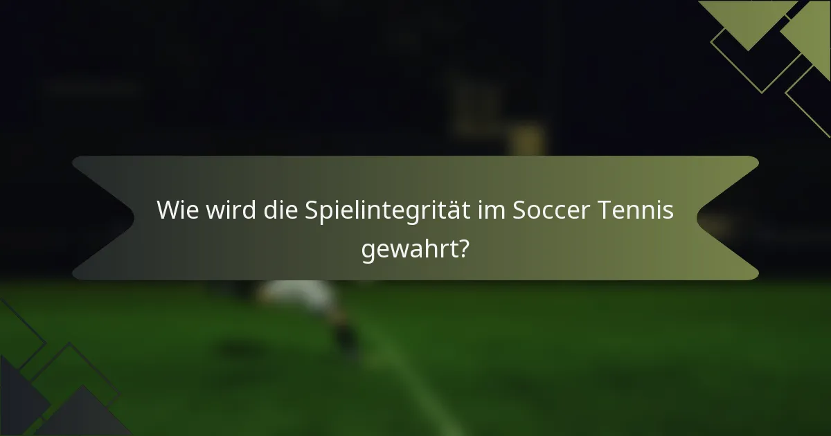 Wie wird die Spielintegrität im Soccer Tennis gewahrt?